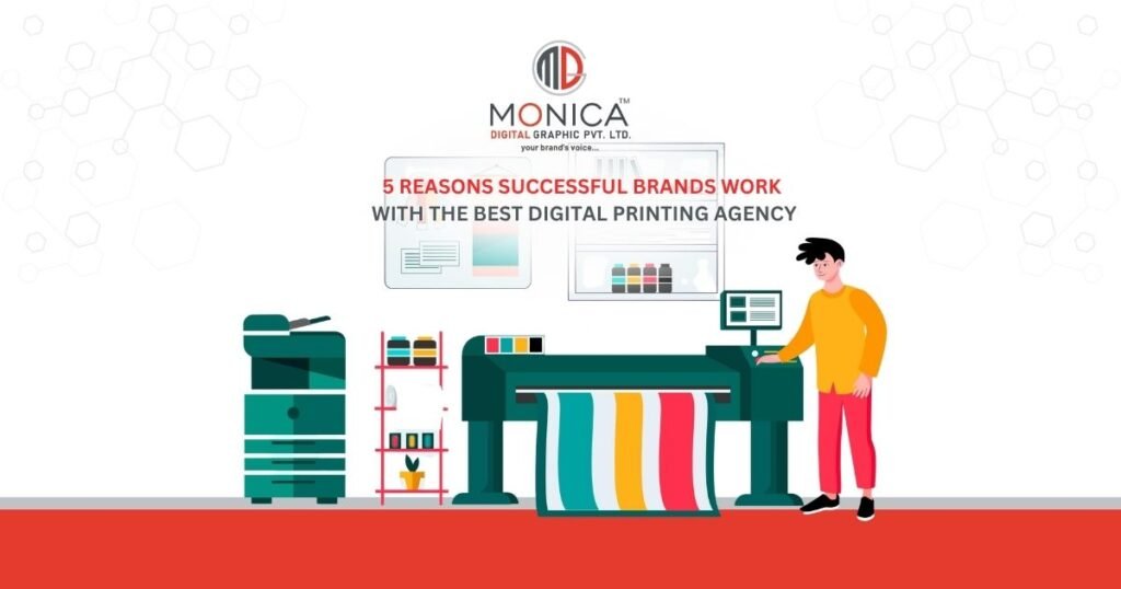 MONICA DIGITAL - 5 Reasons Successful Brands Work With the Best Digital Printing Agency
