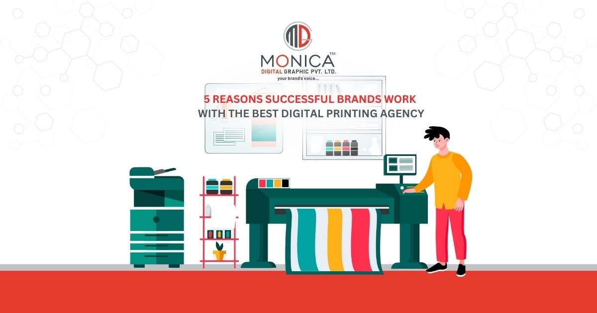 MONICA DIGITAL - 5 Reasons Successful Brands Work With the Best Digital Printing Agency