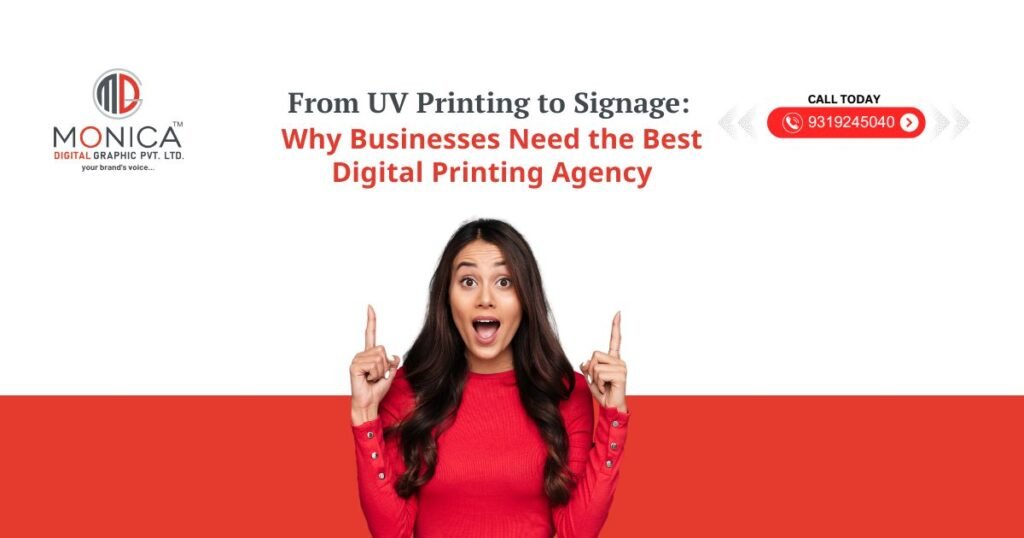MONICA DIGITAL - From UV Printing to Signage: Why Businesses Need the Best Digital Printing Agency