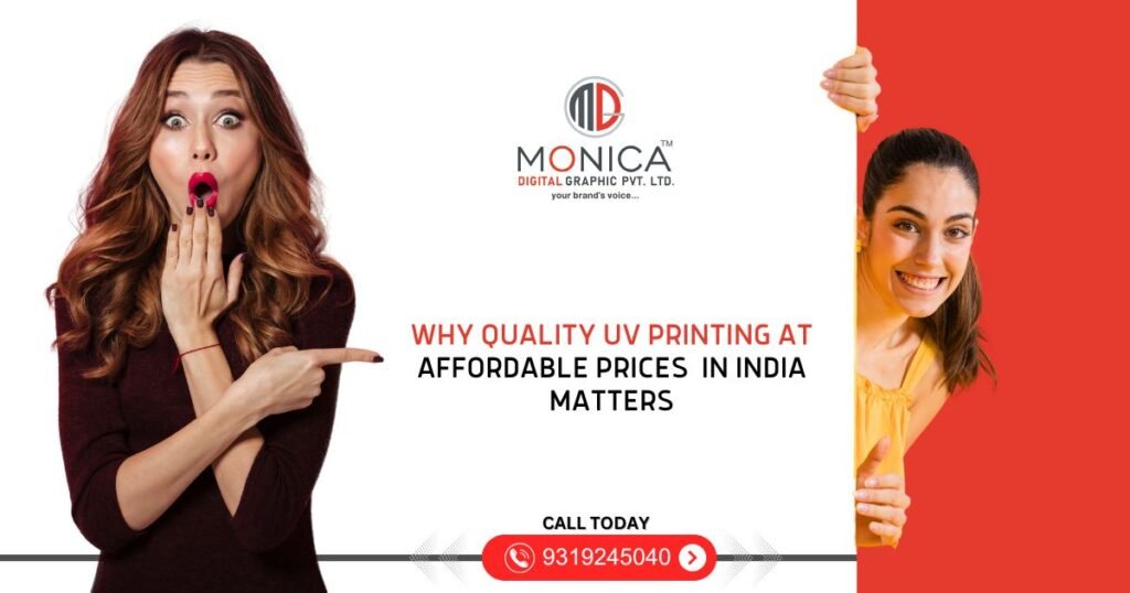 MONICA DIGITAL - Why Quality UV Printing at Affordable Prices in India Matters